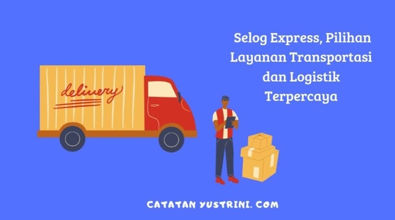Selog Express, Pilihan Layanan Transportasi dan Logistik Terpercaya