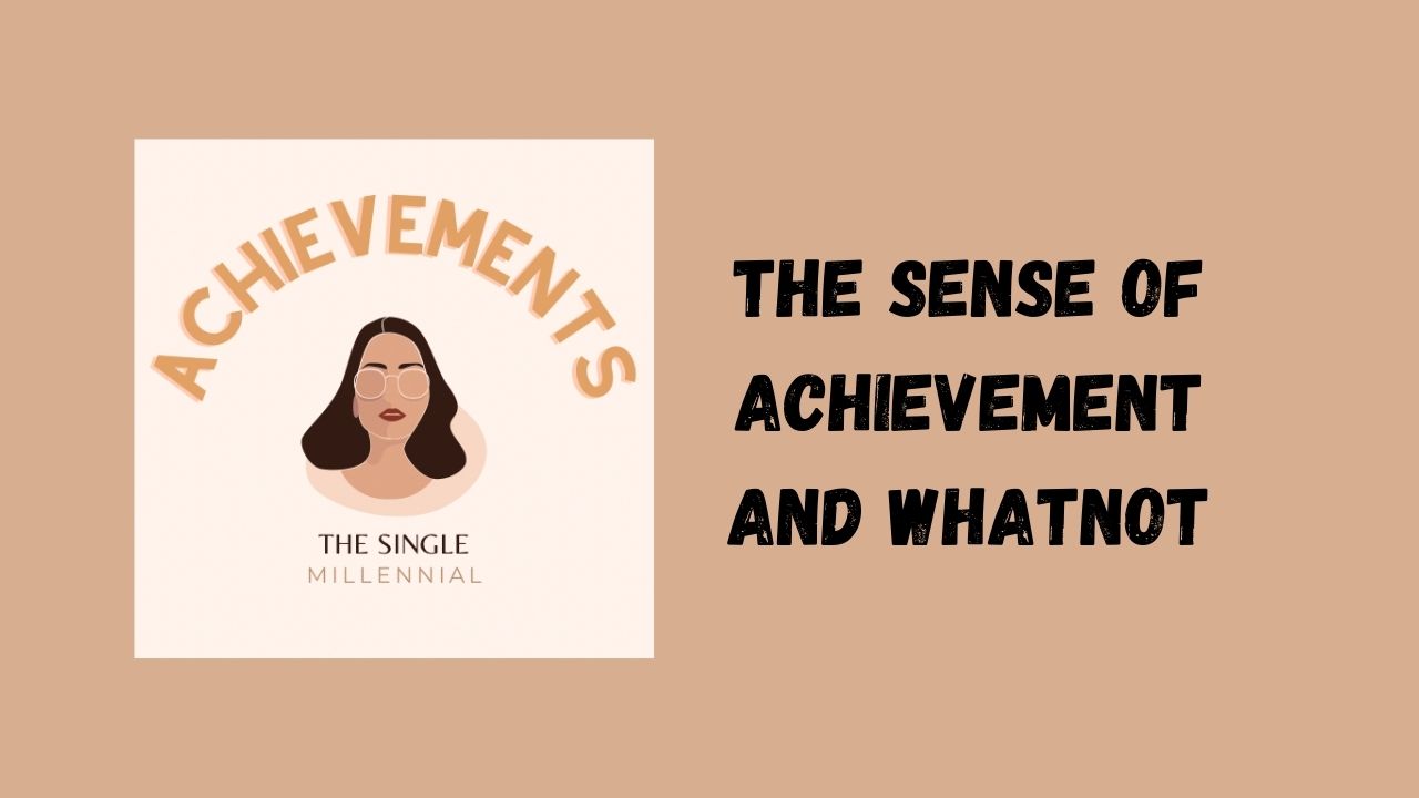 The Sense of Achievement and Whatnot - The Single Millennial Podcast