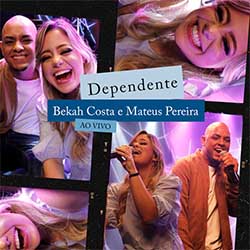 Baixar Música Gospel Dependente (Ao Vivo) - Bekah Costa e Mateus Pereira Mp3