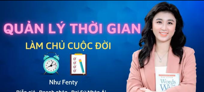 Quản Lý Thời Gian, Làm Chủ Cuộc Đời - Đại sứ nhân ái NHƯ FENTY