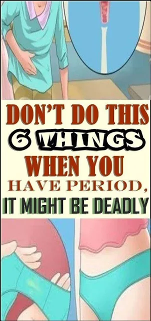 6 Deadly Things You Might Be Doing During a Period