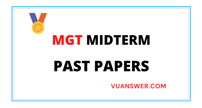 All VU MGT Midterm Past Papers