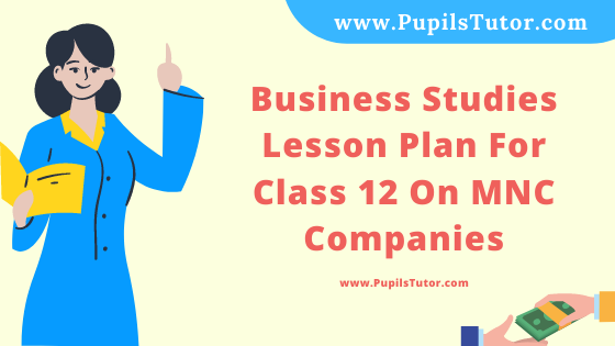 Free Download PDF Of Business Studies Lesson Plan For Class 12 On MNC Companies Topic For B.Ed 1st 2nd Year/Sem, DELED, BTC, M.Ed On Mega School Teaching  In English. - www.pupilstutor.com