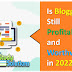 Is Blogging Still Profitable and Worthwhile in 2022?