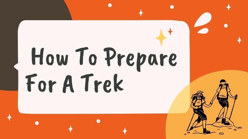 You must know How To Prepare For A Trek