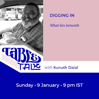 The flyer has a portrait of Kurush Dalal over the logo Table Talk, which flows into their name. The text: Headline: ‘Digging in’ Subhead: ‘What lies beneath’ Below, ‘Sunday, 9 January, 9 p.m. IST’