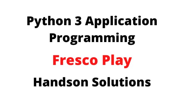 Python 3 Application Programming Fresco Play Handson Solutions