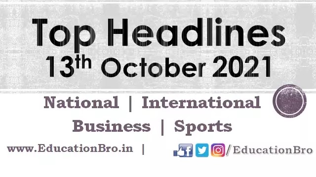 top-headlines-13th-october-2021-educationbro