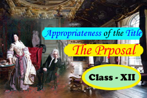 The Proposal by Anton Chekhov - appropriateness of the title
