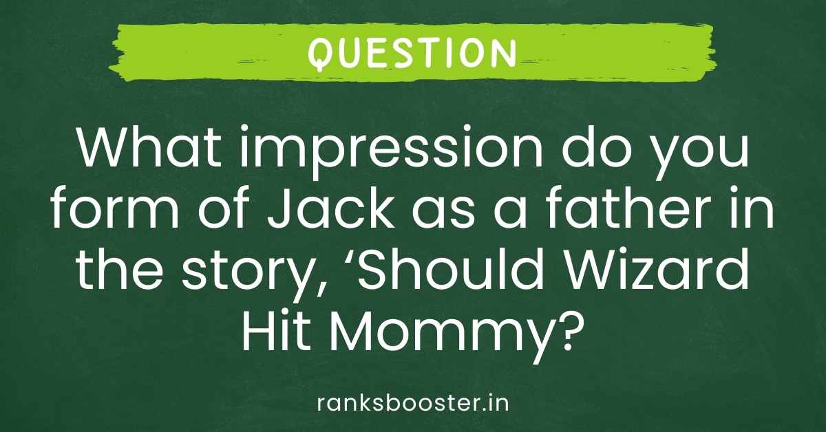 What impression do you form of Jack as a father in the story, ‘Should Wizard Hit Mommy?