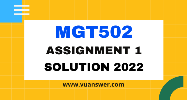 MGT502 Assignment 1 Solution 2022 - VU Answer