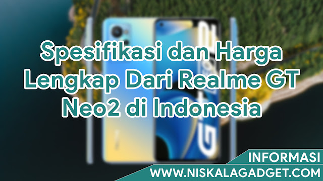 Spesifikasi dan Harga Lengkap Dari Realme GT Neo2 di Indonesia