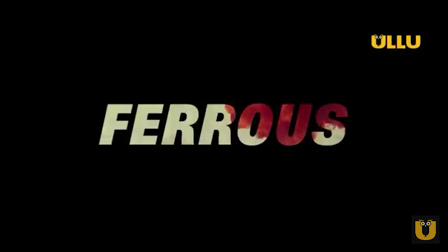 Ferrous Ullu Web Series (2022) Cast, Release Date, StoryLine, Watch Online 