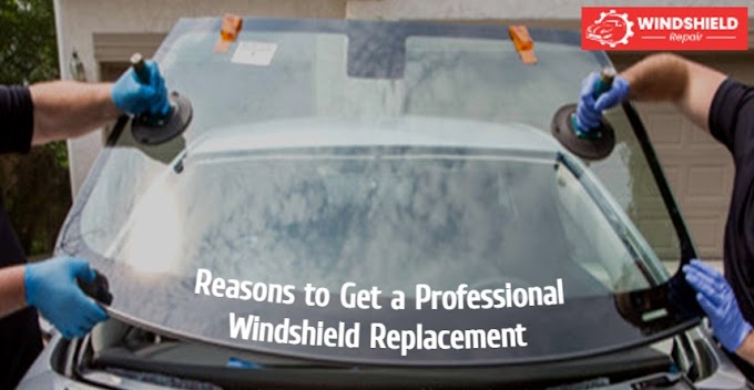 Reasons to Get a Professional Windshield Replacement