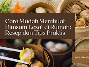 Cara Mudah Membuat Dimsum Lezat di Rumah: Resep dan Tips Praktis