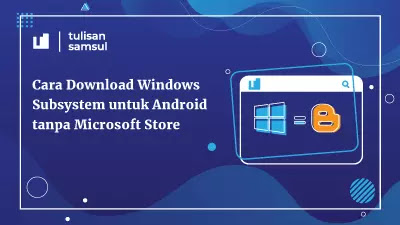 Cara Download Windows Subsystem untuk Android tanpa Microsoft Store