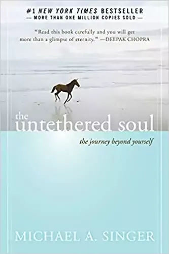 The Untethered Soul: The Journey Beyond Yourself by Michael A. Singer