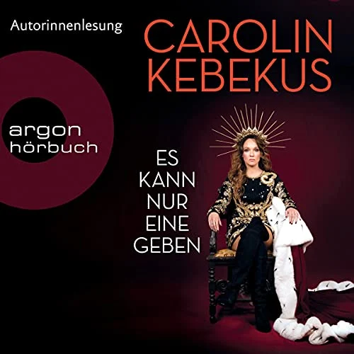 Es kann nur eine geben Carolin Kebekus (Autor, Erzähler), Argon Verlag (Verlag)