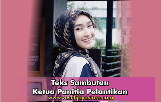 Teks Sambutan Ketua Panitia Pelantikan