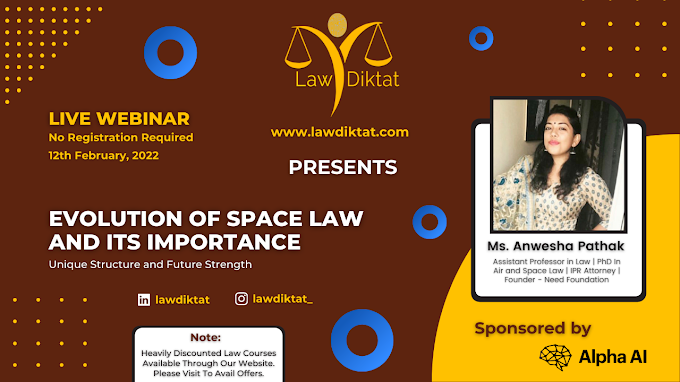  Webinar on "Evolution of Space Law and its Importance" by LawDiktat on February 12th 2022 