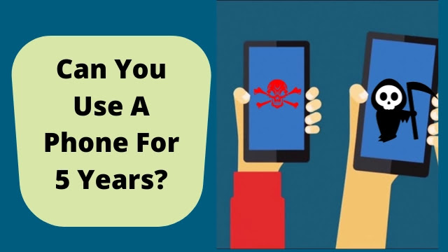 Can You use A Phone For 5 Years?