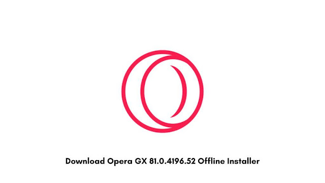 Download Opera GX 81.0.4196.52 Offline Installer