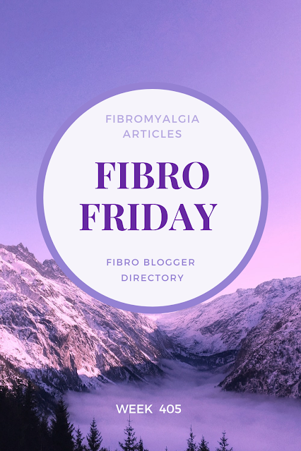 Fibro Friday Fibromyalgia link up week 405