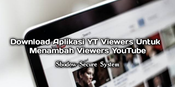 Download Aplikasi YT Viewers Untuk Menambah Viewers YouTube