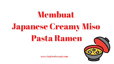 Membuat Japanese Creamy Miso Pasta Ramen