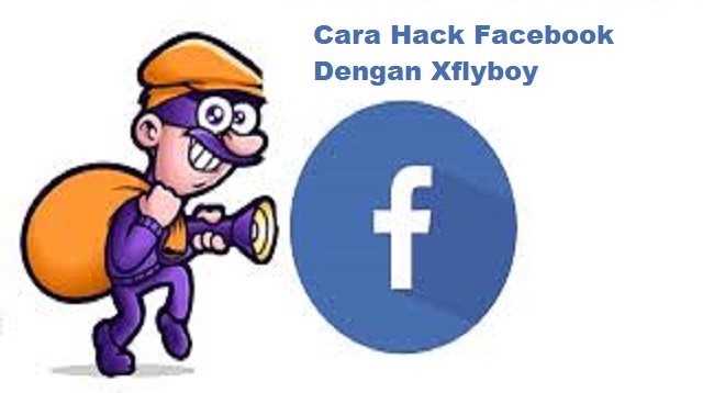 Cara Hack Facebook Dengan Xflyboy