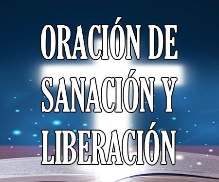 "ORACIÓN DE  SANACIÓN Y LIBERACIÓN"