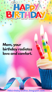 "Mom, your birthday radiates love and comfort."