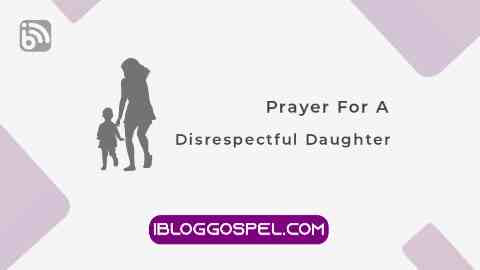 Prayer For Disrespectful Daughter