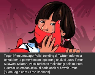 Liputan Sulawesi - Twitter Indonesia pada Kamis (7/10/2021) dihebohkan oleh tagar #PercumaLaporPolisi, setelah liputan tentang pemerkosaan tiga orang anak di Luwu Timur, Sulawesi Selatan menarik perhatian publik luas.  Seperti disaksikan Suara.com dari Bogor, Jawa Barat, tagar #PercumaLaporPolisi sudah dicuitkan lebih dari 16.000 kali di Twitter Indonesia. Isi cuitan rata-rata berisi tentang kritik dan kecaman terhadap polisi yang dinilai tak becus mengusut kasus tersebut.  "#PercumaLaporPolisi tiga anak diperkosa. Polisi diduga melindungi pelakunya," tulis pengguna seorang Twitter.  "Membaca perlahan-lahan berita ini dari awal kalimat sampai tuntas akhir kalimat, sambil berpikir 'kenapa ada seorang ayah yang bisa sejahat ini? kenapa hukum indonesia bisa tutup mata?' #PercumaLaporPolisi," tulis pengguna Twitter lain.  "Masih gemetar dan lemas seusai menguatkan diri membaca laporan @projectm_org. #PercumaLaporPolisi," reaksi seorang pengguna Twitter.  Tagar #PercumaLaporPolisi mencuat setelah Project Multatuli menerbitkan hasil liputannya terkait kasus pemerkosaan tiga orang anak di Luwu Timur, Sulawesi Selatan pada Rabu (6/11/2021).  Liputan itu, yang juga ditayangkan kembali oleh Suara.com, berkisah tentang seorang ibu yang melaporkan bahwa tiga orang puterinya yang masih kecil telah diperkosa oleh ayah mereka sendiri. Ibu itu melaporkan kasus tersebut ke polisi pada 2019, tetapi polisi mengabaikannya.  Adapun laporan kasus pemerkosaan anak di Luwu Timur ini merupakan liputan pertama dari serial liputan bertajuk Percuma Lapor Polisi dari Project Multatuli.  Situs Project Multatuli, setelah menerbitkan laporan bertajuk Tiga Anak Saya Diperkosa tak bisa diakses karena menjadi korban peretasan. (one)   Sumber: Suara.com