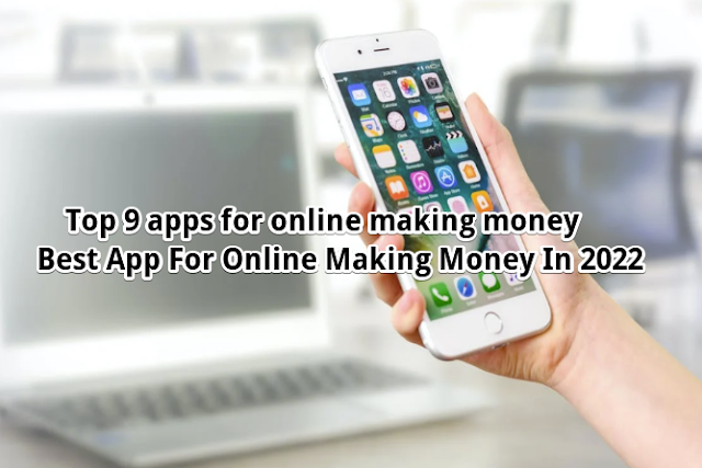 Top 9 apps for online making money  -  Best App For Online Making Money In 2022