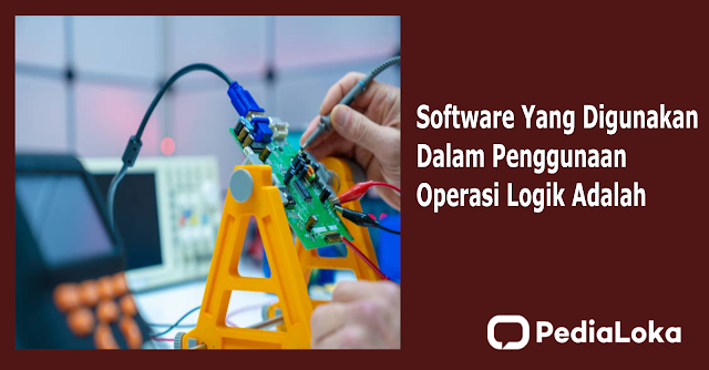 Software Yang Digunakan Dalam Penggunaan Operasi Logik Adalah