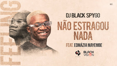 Dj Black Spygo - Não Estragou Nada (ft. Edmazia Mayembe)