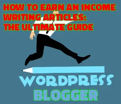 How to Earn an Income Writing Articles: The Ultimate Guide