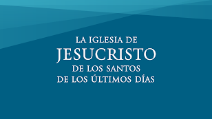 LA IGLESIA DE JESUS CRISTO DE LOS SANTOS DELOS ULTIMOS DIAS