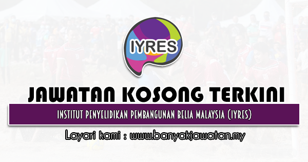 Jawatan Kosong 2021 di Institut Penyelidikan Pembangunan Belia Malaysia (IYRES)