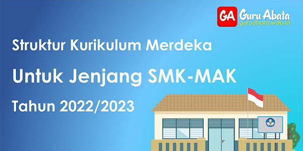 Struktur Kurikulum Merdeka Untuk Jenjang SMK-MAK 2022/2023