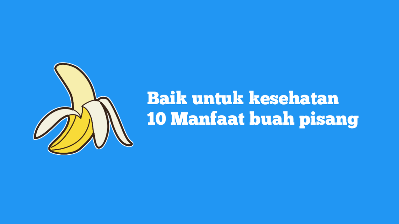 10 manfaat buah pisang Baik Untuk kesehatan 10 manfaat buah pisang