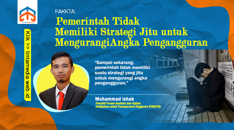 FAKKTA: Pemerintah Tidak Memiliki Strategi Jitu untuk Mengurangi Angka Pengangguran