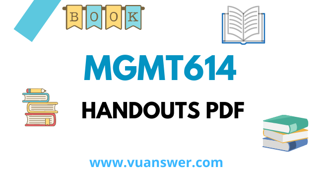 VU MGMT614 PDF Handouts