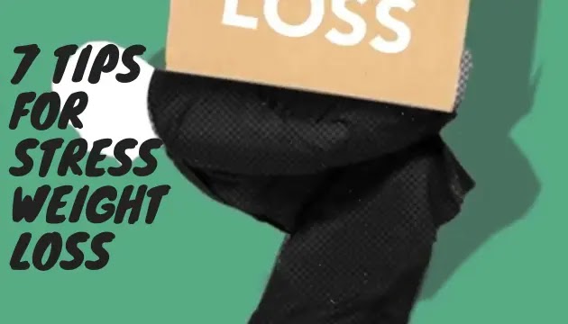 How to Lose Weight Fast ,7 Tips for Stress Weight Loss