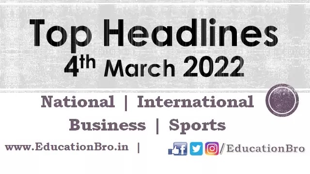 top-headlines-4th-march-2022-educationbro