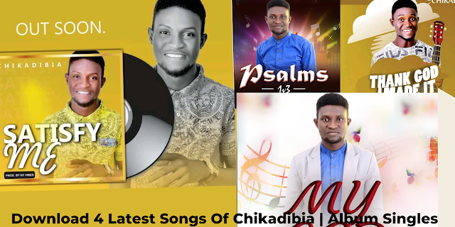 Download 4 Latest Songs Of Chikadibia | Album Singles