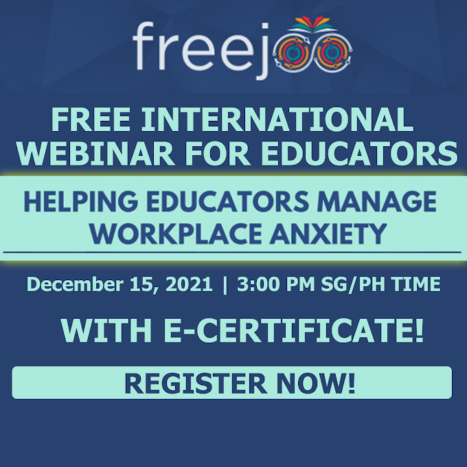 Free International Webinar for Educators on Helping Educators Manage Workplace Anxiety | December 15, 2021 | Register Here!