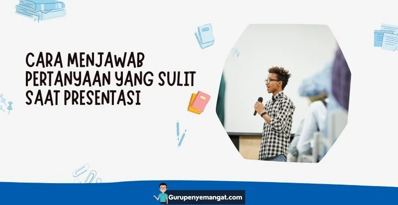 Cara Menjawab Pertanyaan yang Sulit saat Presentasi