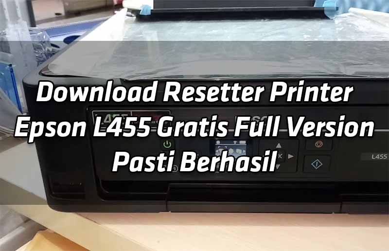download-resetter-printer-epson-l455-gratis-full-version-pasti-berhasil